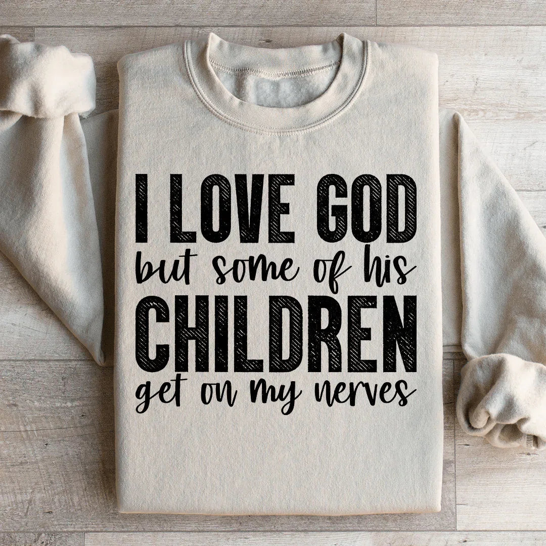 I Love God But Some Of His Children Sweatshirt Peachy Sunday