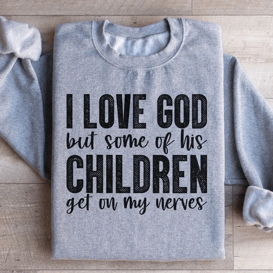I Love God But Some Of His Children Sweatshirt Peachy Sunday