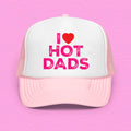 I Love Hot Dads Trucker Hat Peachy Sunday