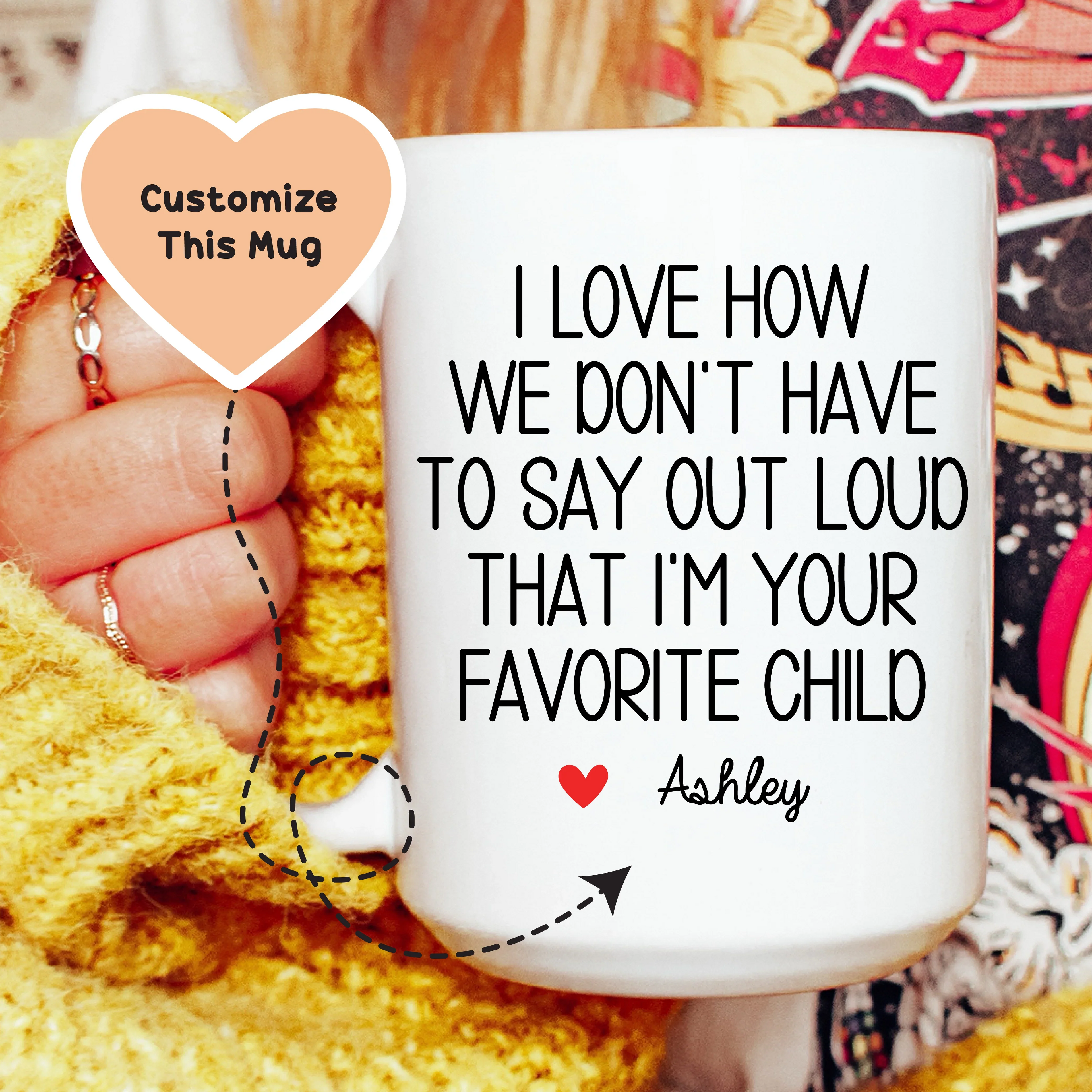 I Love How We Don't Have To Say Out Loud That I'm Your Favorite Child Custom Mug Peachy Sunday