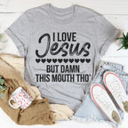 I Love Jesus But Damn This Mouth Tho' Tee Peachy Sunday