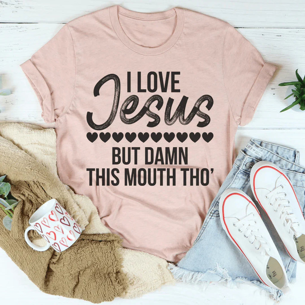 I Love Jesus But Damn This Mouth Tho' Tee Peachy Sunday