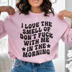 I Love The Smell Sweatshirt