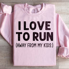 I Love To Run Away From My Kids Sweatshirt Peachy Sunday