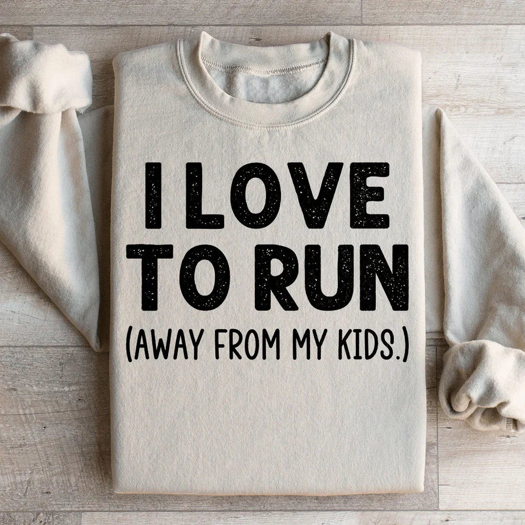 I Love To Run Away From My Kids Sweatshirt Peachy Sunday