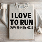 I Love To Run Away From My Kids Sweatshirt Peachy Sunday
