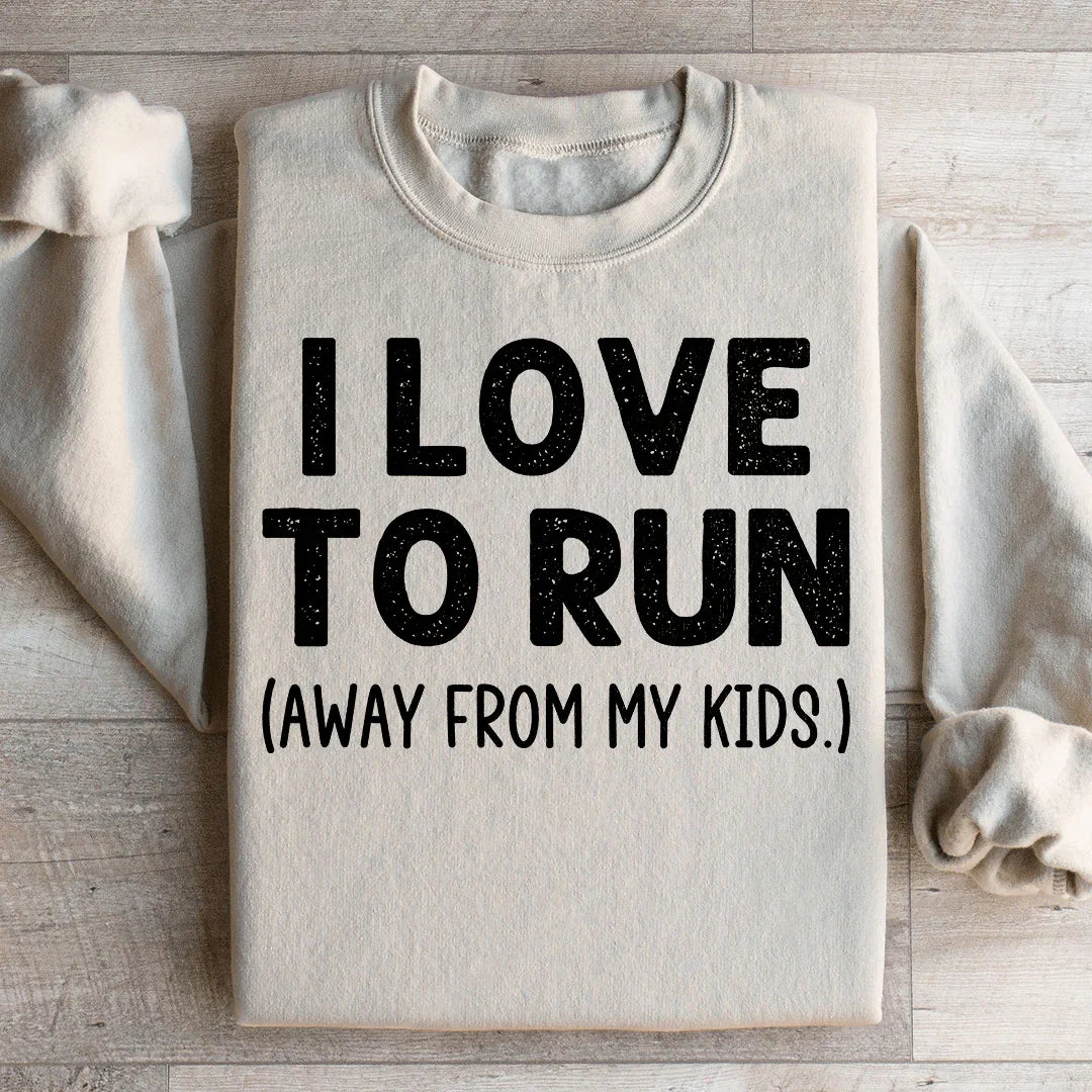 I Love To Run Away From My Kids Sweatshirt Peachy Sunday