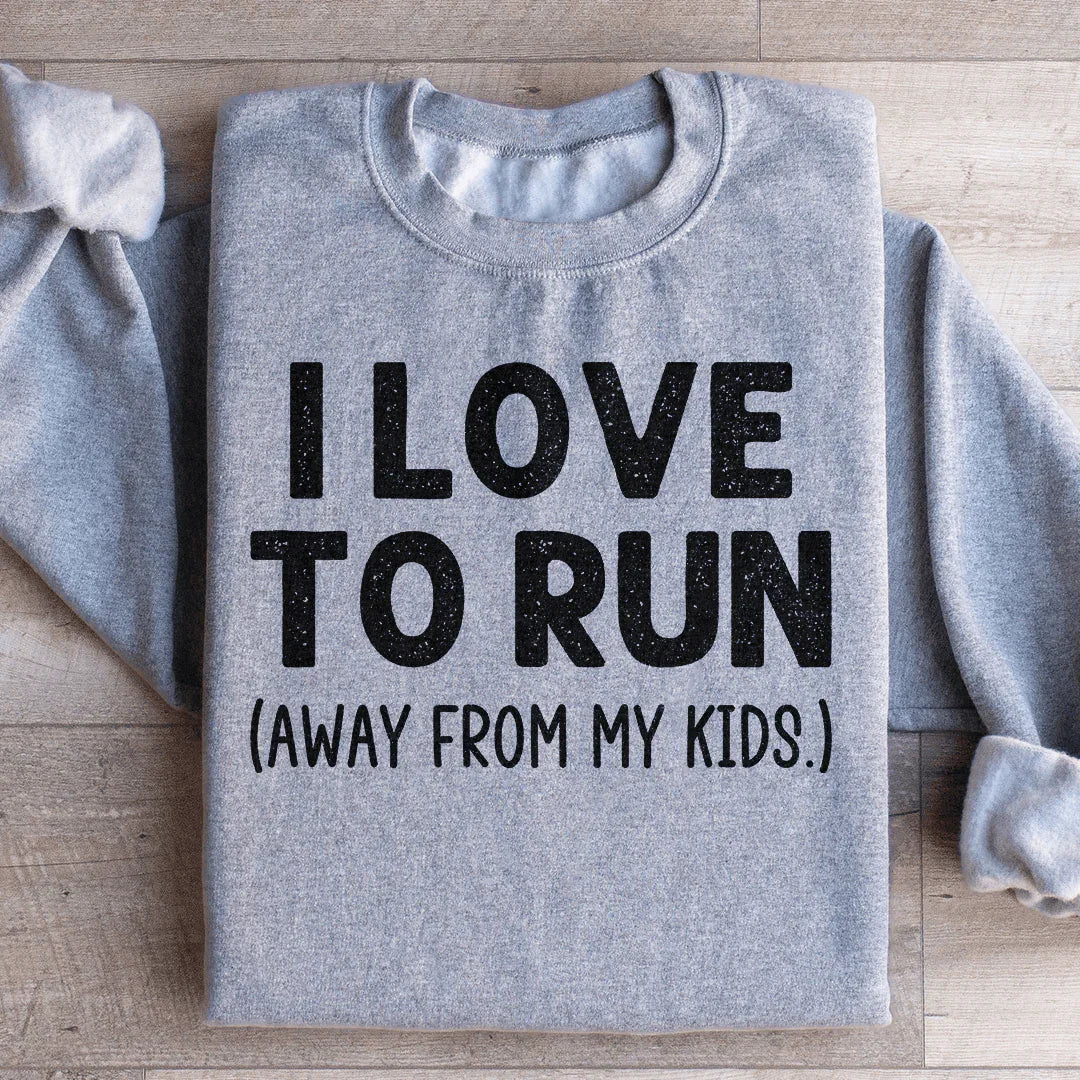 I Love To Run Away From My Kids Sweatshirt Peachy Sunday