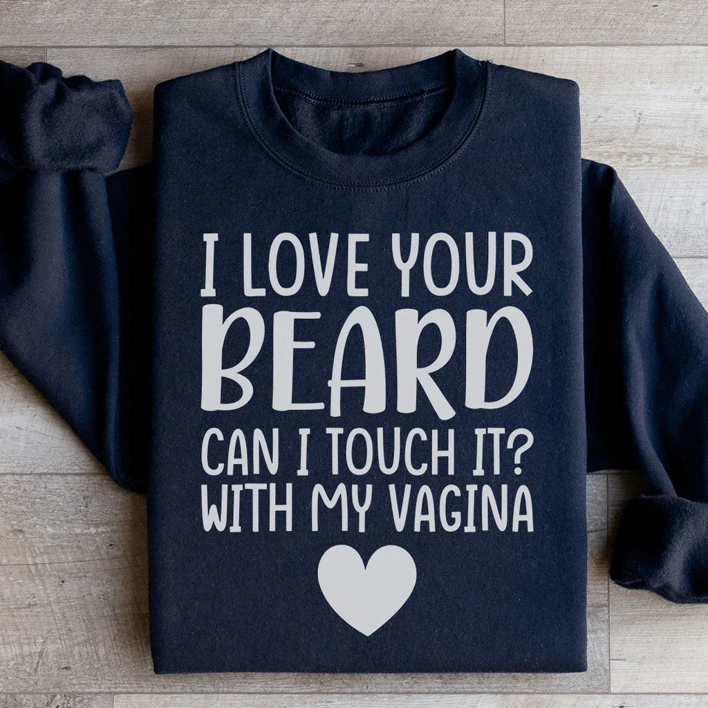 I Love Your Beard Sweatshirt Peachy Sunday