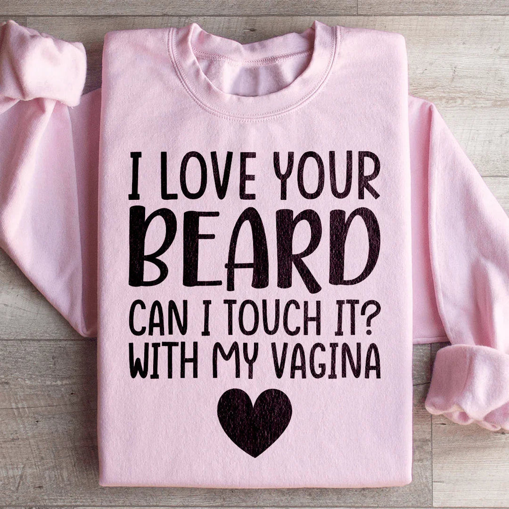 I Love Your Beard Sweatshirt Peachy Sunday