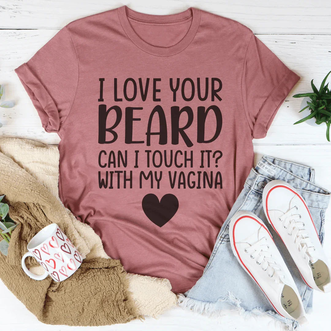 I Love Your Beard Tee Peachy Sunday