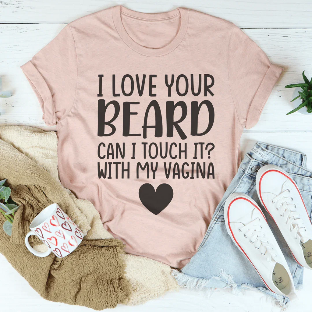 I Love Your Beard Tee Peachy Sunday