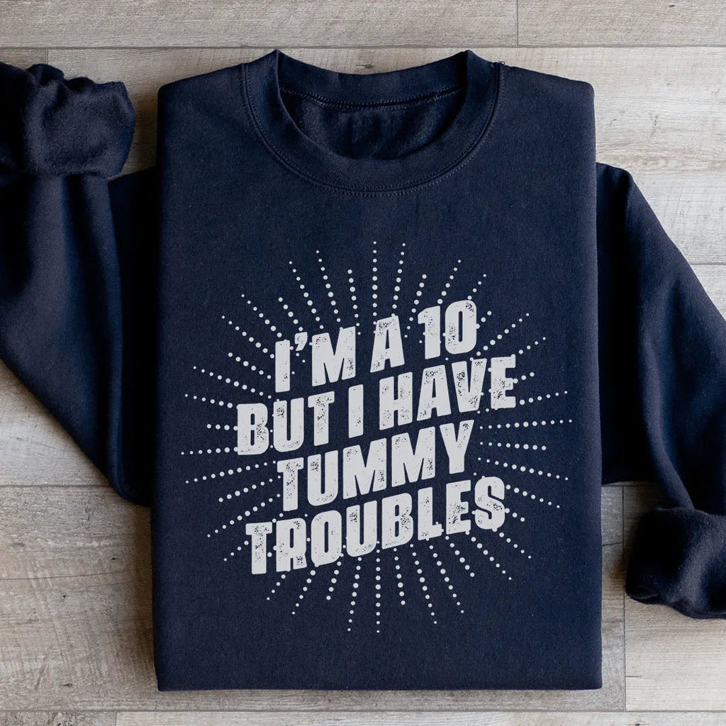 I'm A 10 But I Have Tummy Troubles Sweatshirt Peachy Sunday