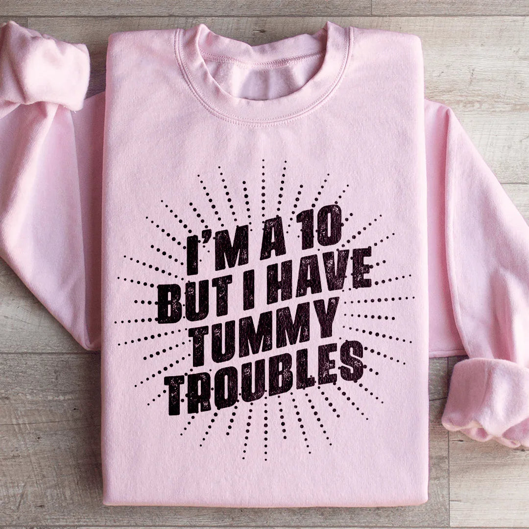 I'm A 10 But I Have Tummy Troubles Sweatshirt Peachy Sunday