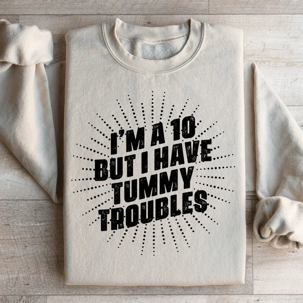 I'm A 10 But I Have Tummy Troubles Sweatshirt Peachy Sunday