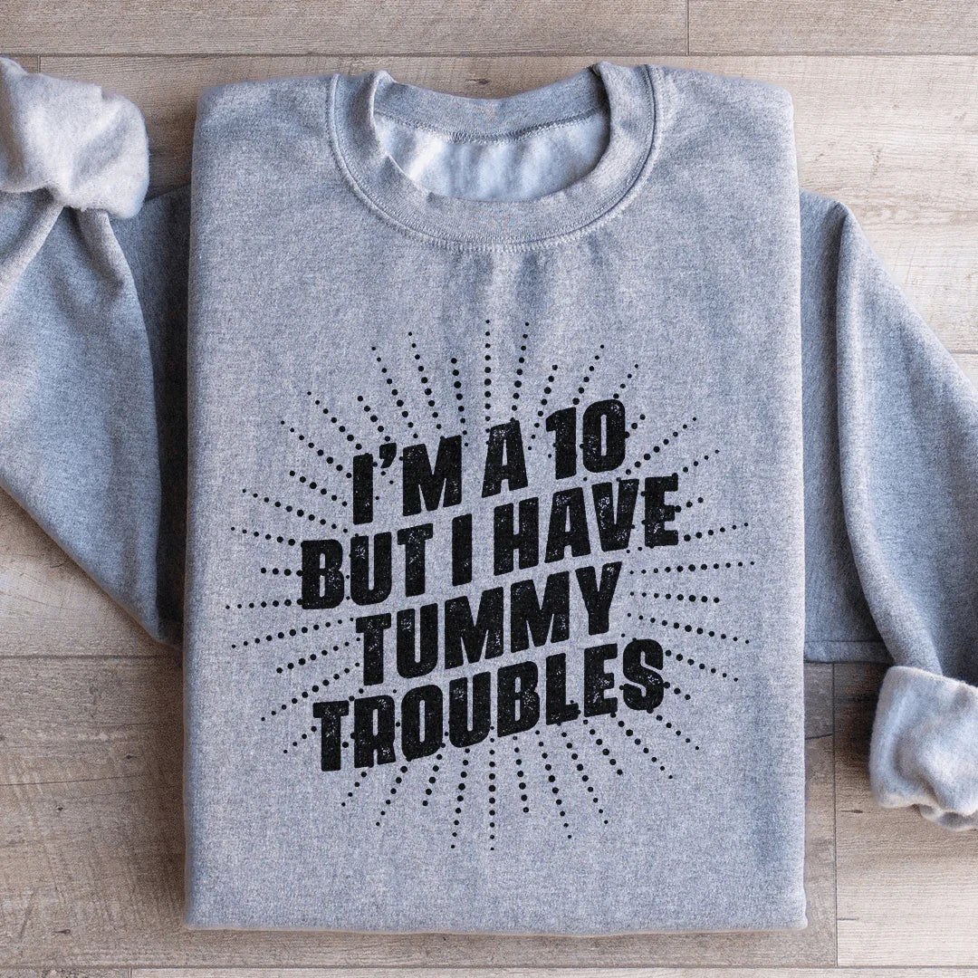 I'm A 10 But I Have Tummy Troubles Sweatshirt Peachy Sunday
