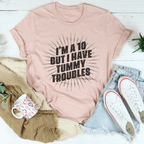 I'm A 10 But I Have Tummy Troubles Tee Peachy Sunday