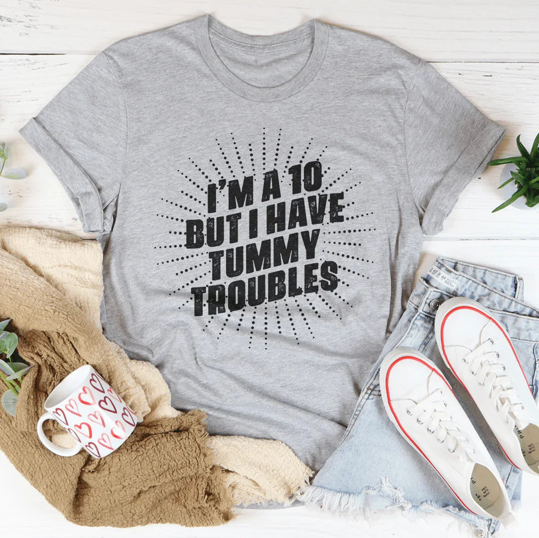 I'm A 10 But I Have Tummy Troubles Tee Peachy Sunday