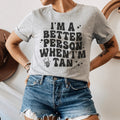 I'm A Better Person When I Am Tan Tee Peachy Sunday