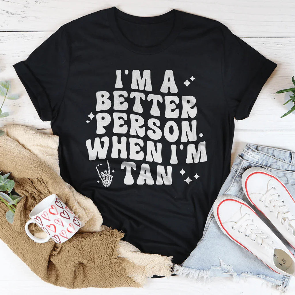I'm A Better Person When I Am Tan Tee Peachy Sunday