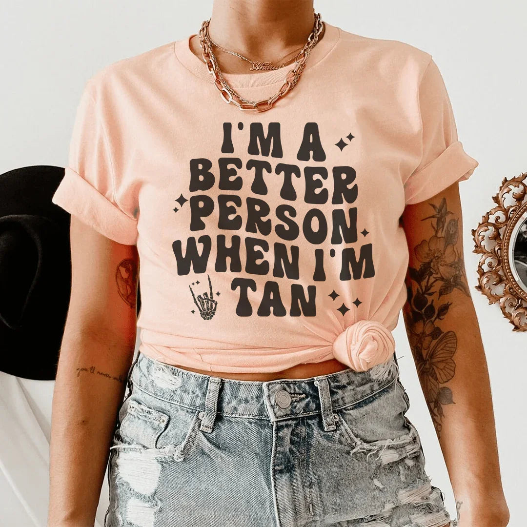 I'm A Better Person When I Am Tan Tee Peachy Sunday