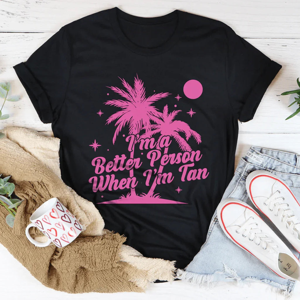 I'm A Better Person when I'm Tan Tee Peachy Sunday