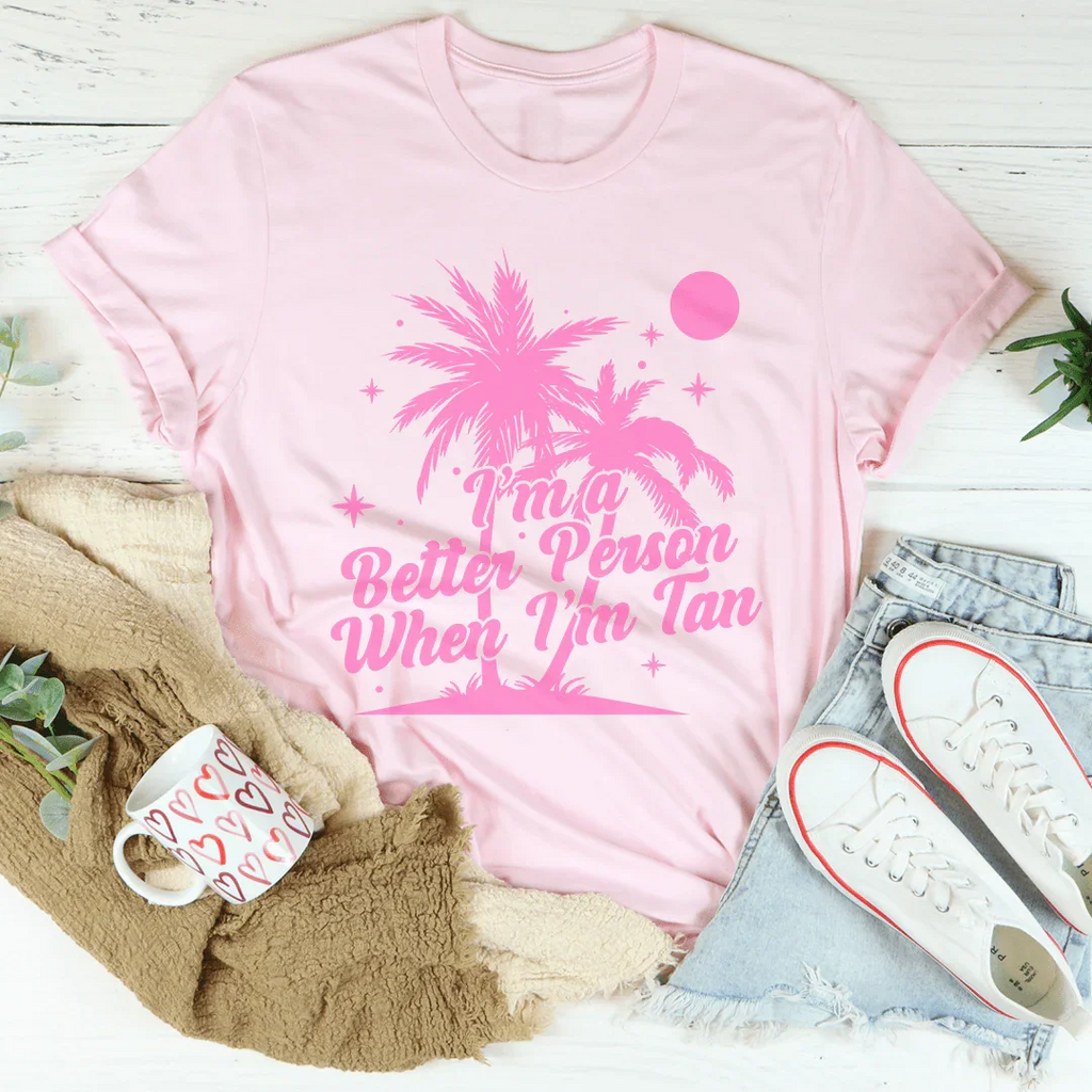 I'm A Better Person when I'm Tan Tee Peachy Sunday