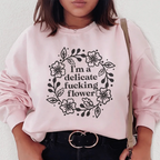 I'm A Delicate Flower Sweatshirt Peachy Sunday
