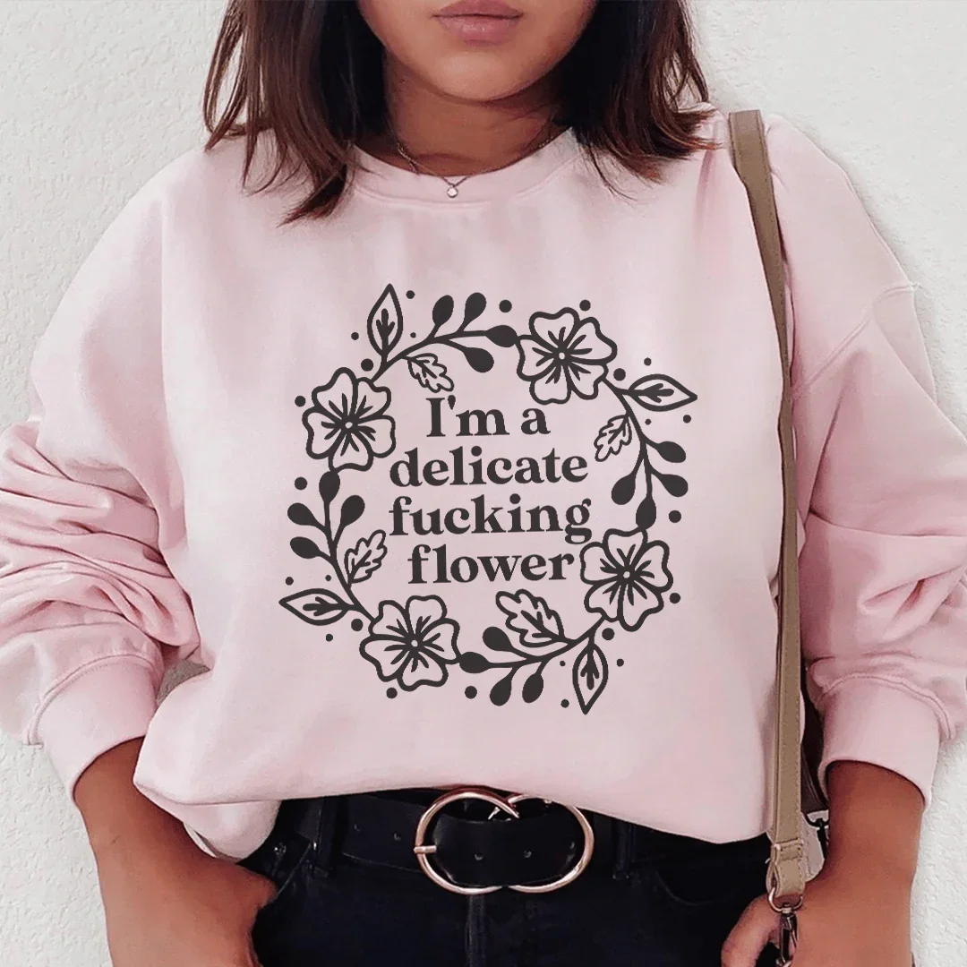 I'm A Delicate Flower Sweatshirt Peachy Sunday