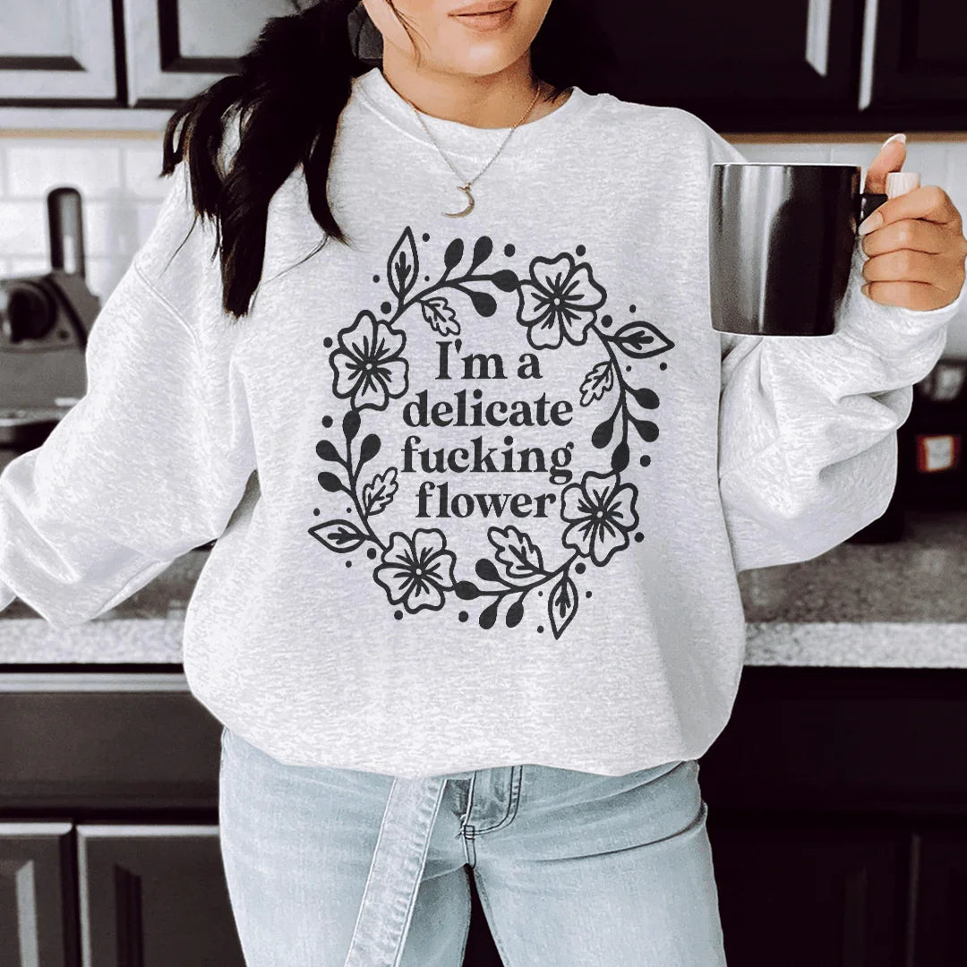 I'm A Delicate Flower Sweatshirt Peachy Sunday