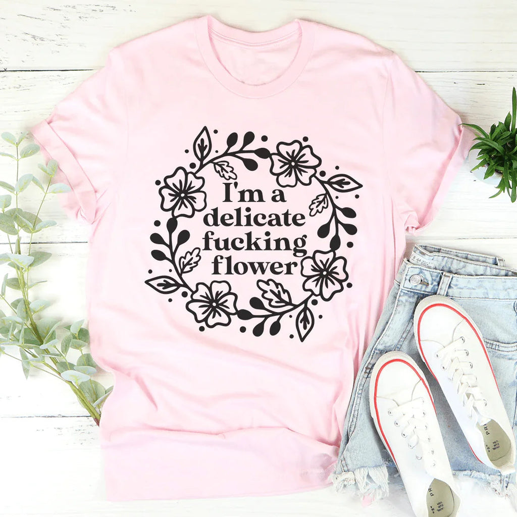 I'm A Delicate Flower Tee
