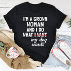 I'm A Grown Woman And I Do What My Dog Wants Tee - SJB-DIAMOND ELITES