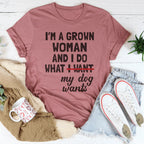 I'm A Grown Woman And I Do What My Dog Wants Tee - SJB-DIAMOND ELITES