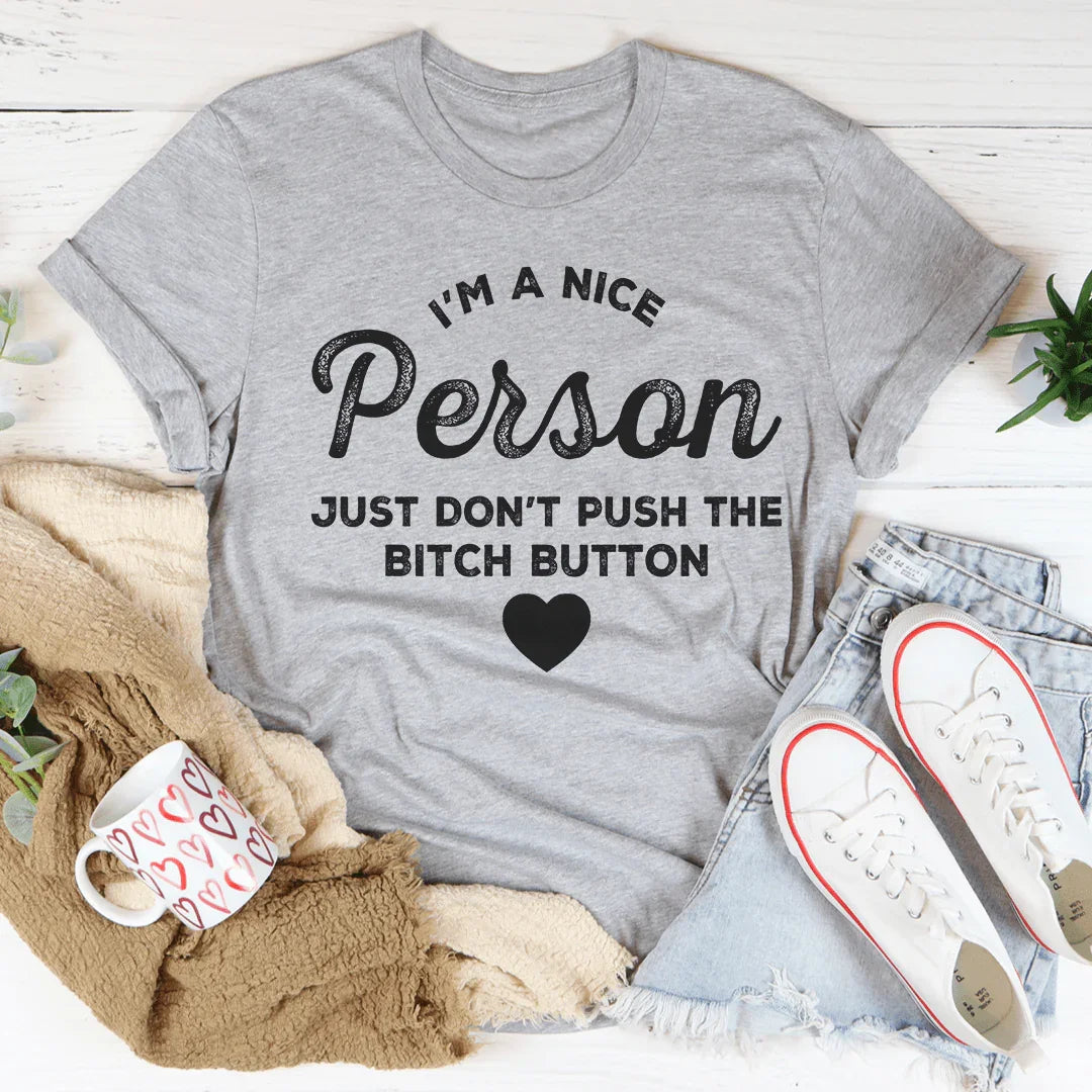 I'm A Nice Person Just Don't Push The B Button Tee Peachy Sunday