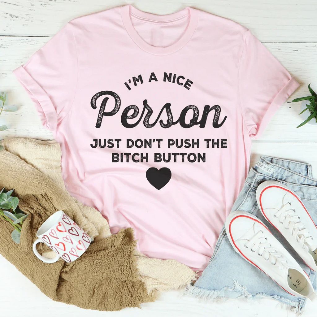I'm A Nice Person Just Don't Push The B Button Tee Peachy Sunday