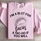 I'm A Slut For Tacos A Tac ho If You Will Sweatshirt Peachy Sunday