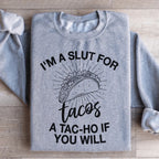 I'm A Slut For Tacos A Tac ho If You Will Sweatshirt Peachy Sunday