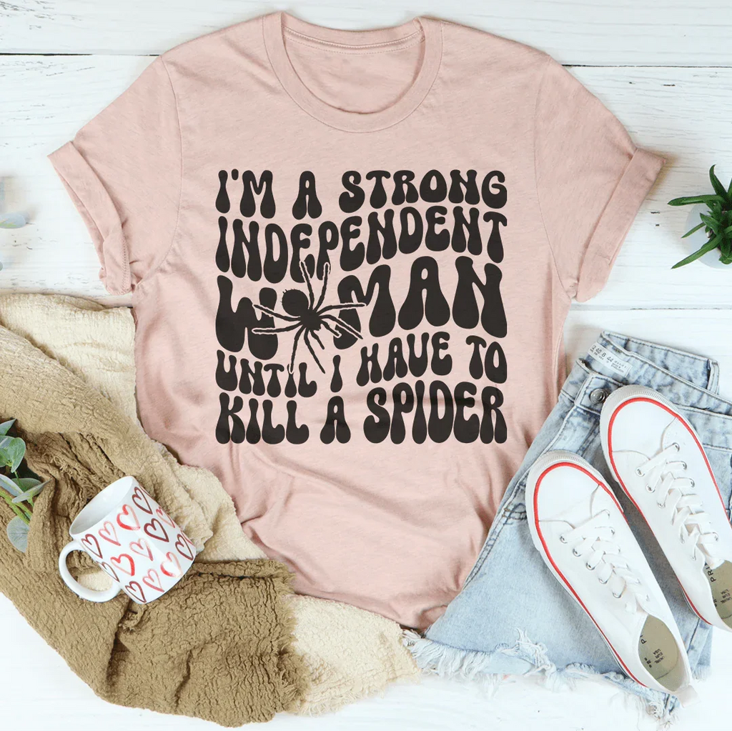 I’m A Strong Independent Woman Until Tee Peachy Sunday