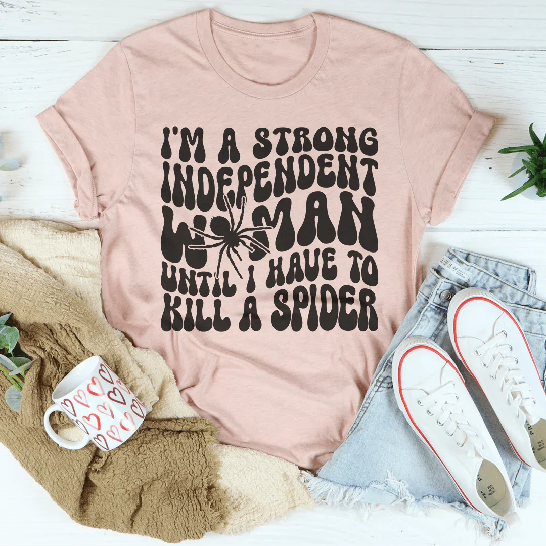 I’m A Strong Independent Woman Until Tee Peachy Sunday