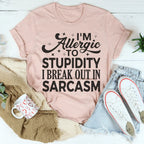 I'm Allergic To Stupidity I Break Out In Sarcasm Tee Peachy Sunday