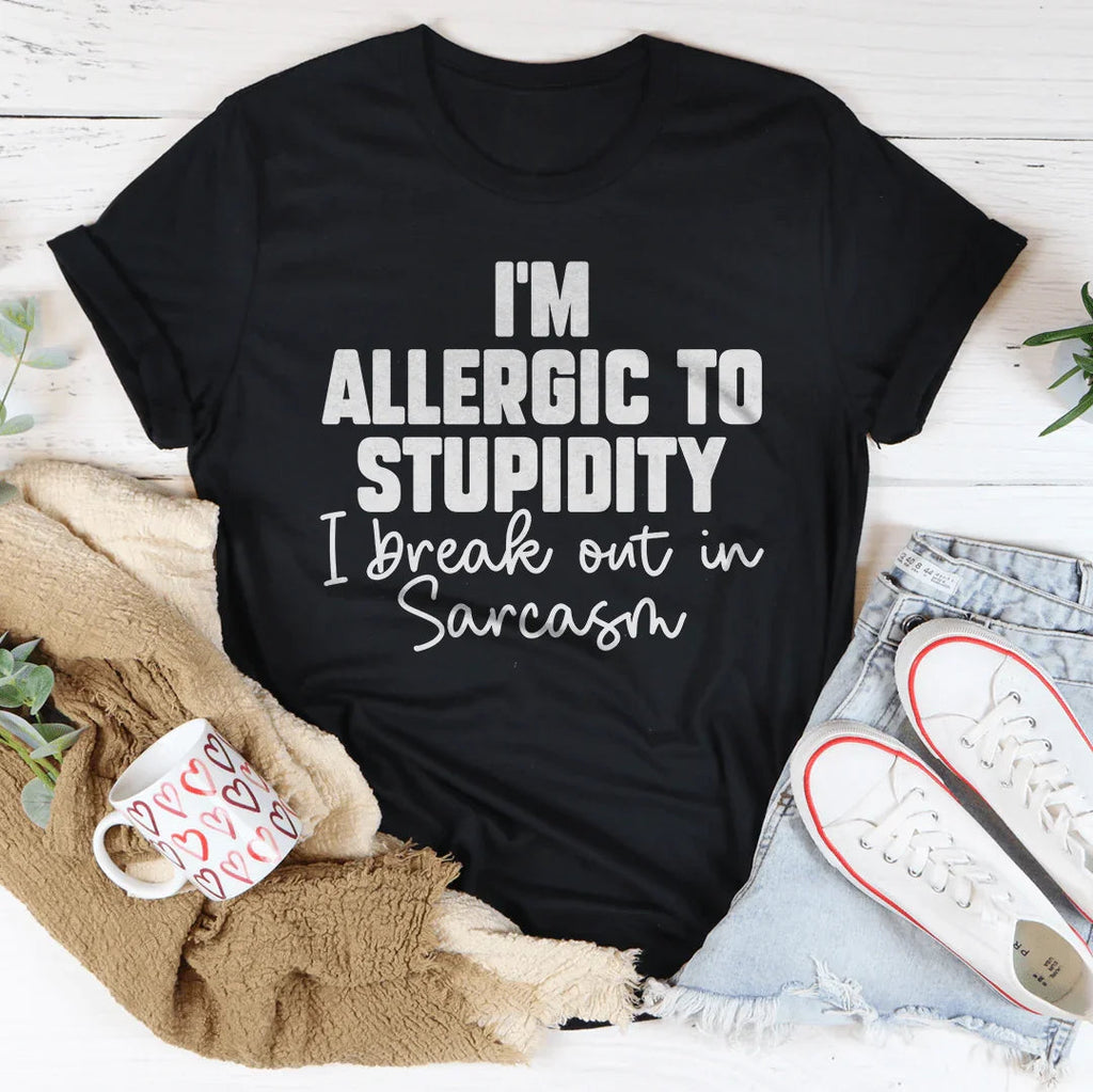 I’m Allergic To Stupidity I Break Out In Sarcasm Tee Peachy Sunday