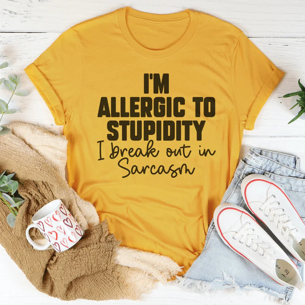I’m Allergic To Stupidity I Break Out In Sarcasm Tee Peachy Sunday