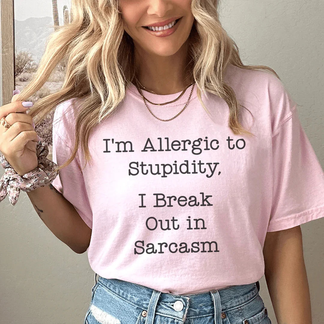 I'm Allergic To Stupidity I Break Out In Sarcasm Tee Peachy Sunday
