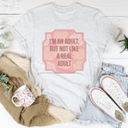 I'm An Adult But Not Like A Real Adult Tee Peachy Sunday