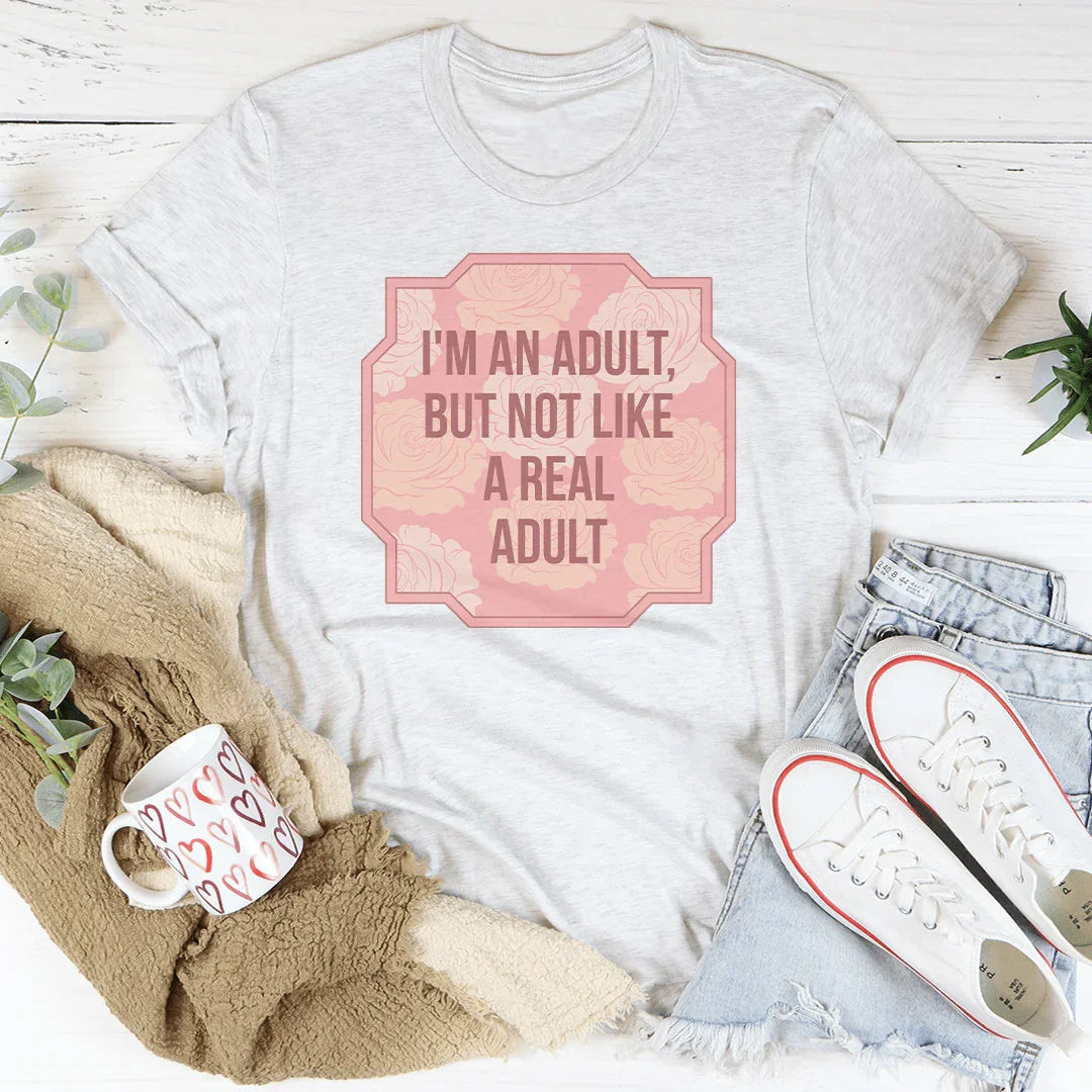 I'm An Adult But Not Like A Real Adult Tee Peachy Sunday