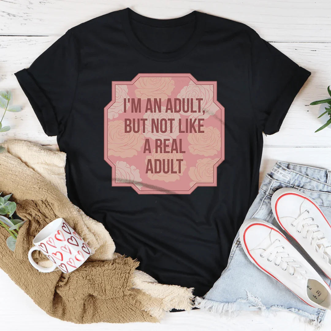 I'm An Adult But Not Like A Real Adult Tee Peachy Sunday