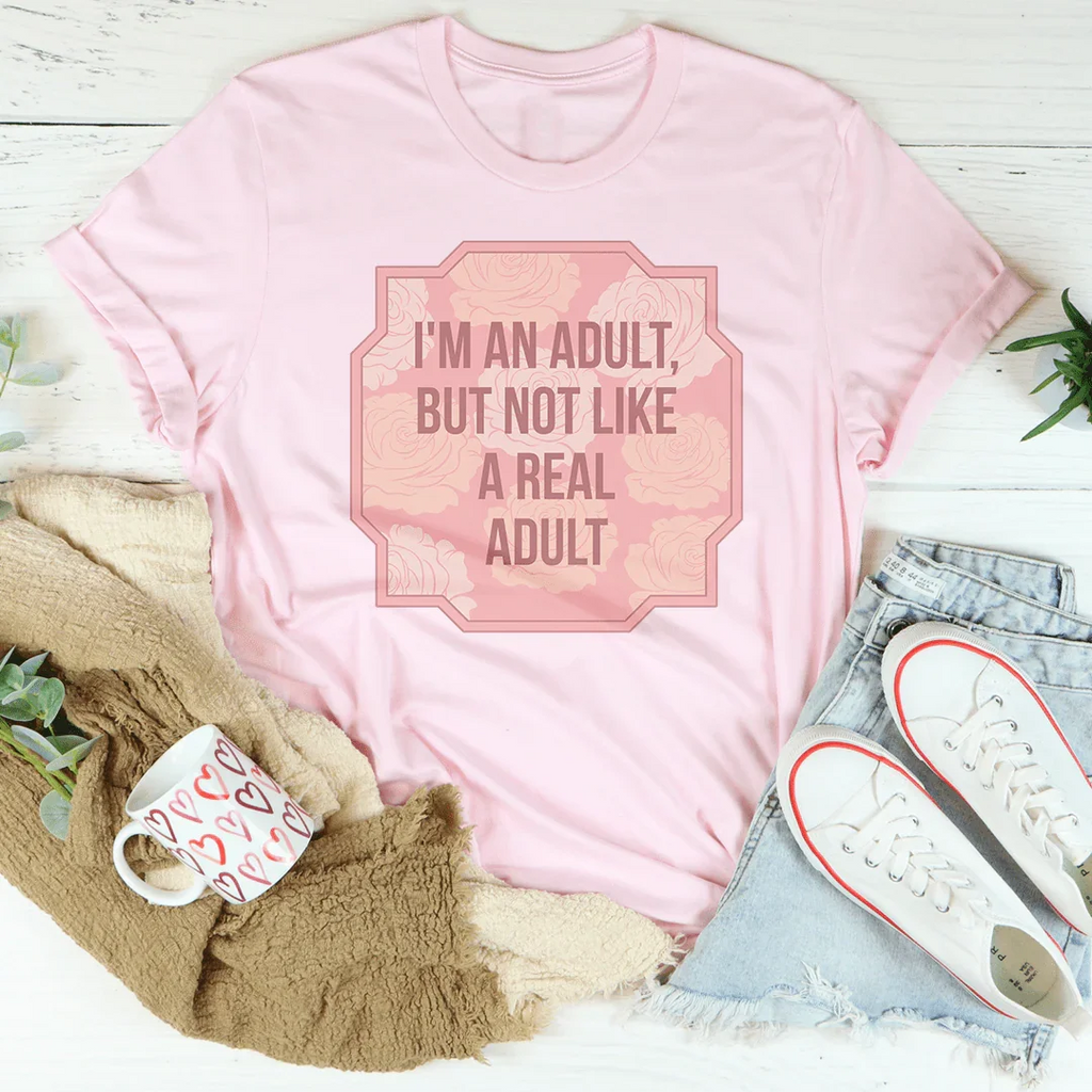 I'm An Adult But Not Like A Real Adult Tee Peachy Sunday