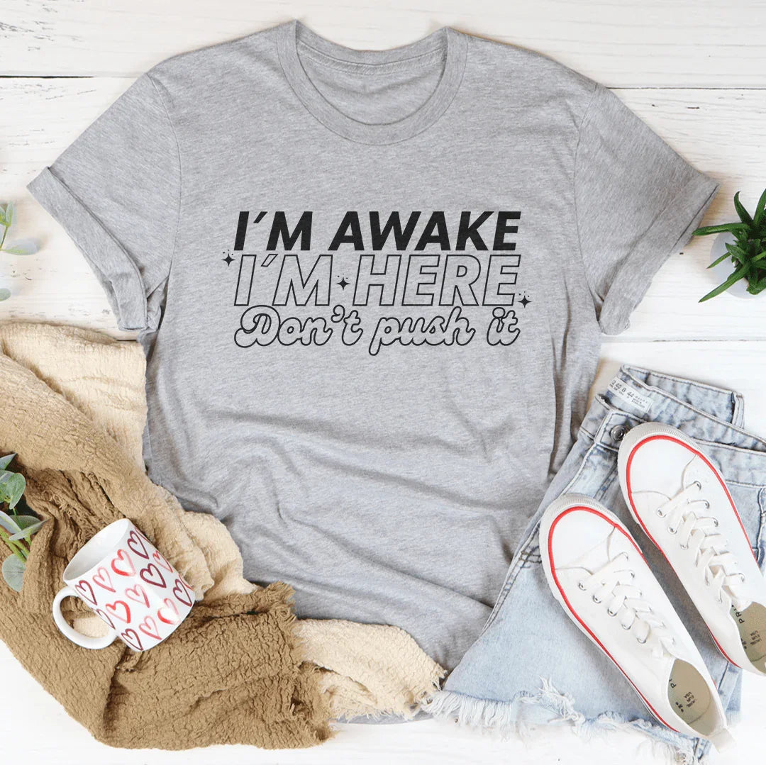 I'm Awake I'm Here Don't Push It Tee Peachy Sunday