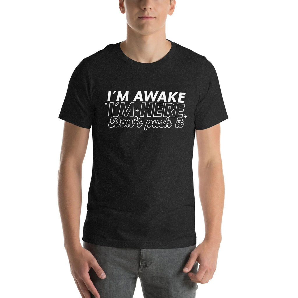 I'm Awake I'm Here Don't Push It Tee Peachy Sunday