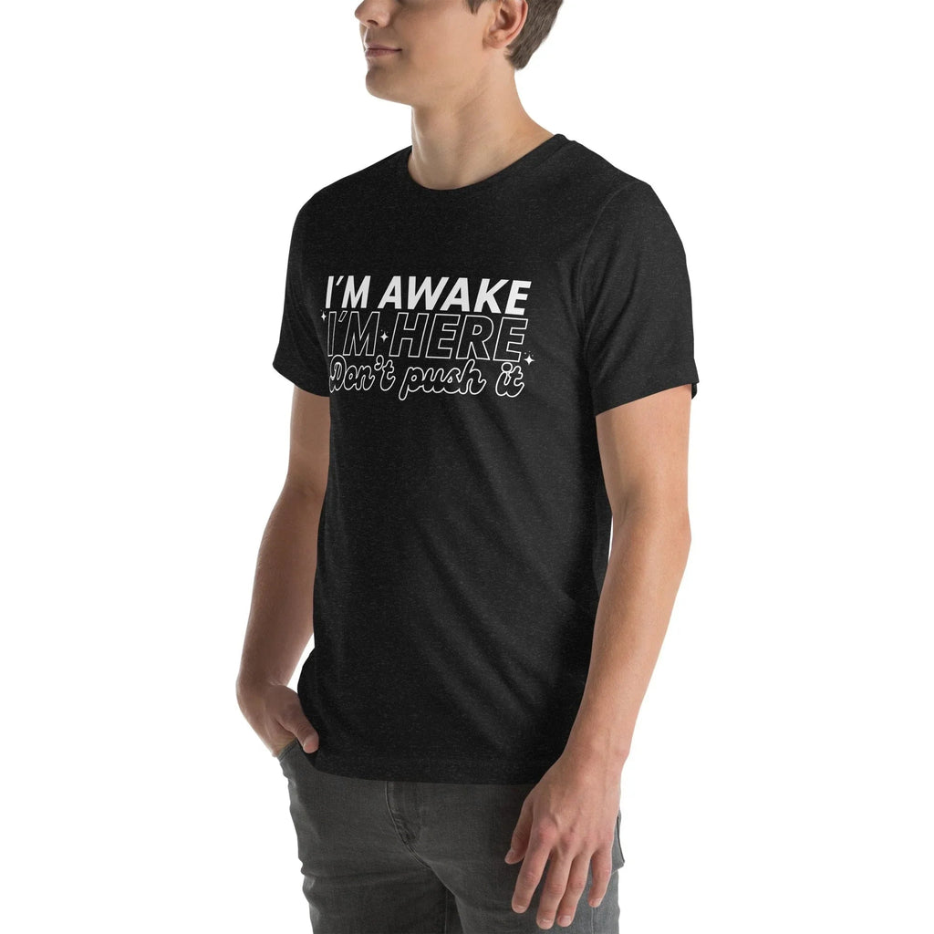 I'm Awake I'm Here Don't Push It Tee Peachy Sunday